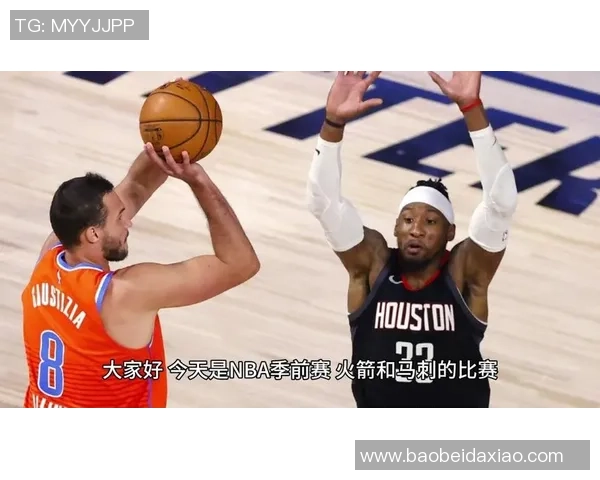 季前赛精彩回放马刺与火箭激战全场精彩瞬间回顾 季前赛精彩回放马刺与火箭激战全场精彩瞬间回顾